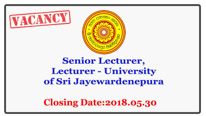 Senior Lecturer, Lecturer - University of Sri Jayewardenepura Closing Date: 2018-05-30