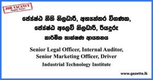 Senior Legal Officer, Internal Auditor, Senior Marketing Officer, Driver - Industrial Technology Institute Vacancies 2023