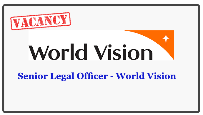 Senior Legal Officer - World Vision Closing Date : 2018.05.21