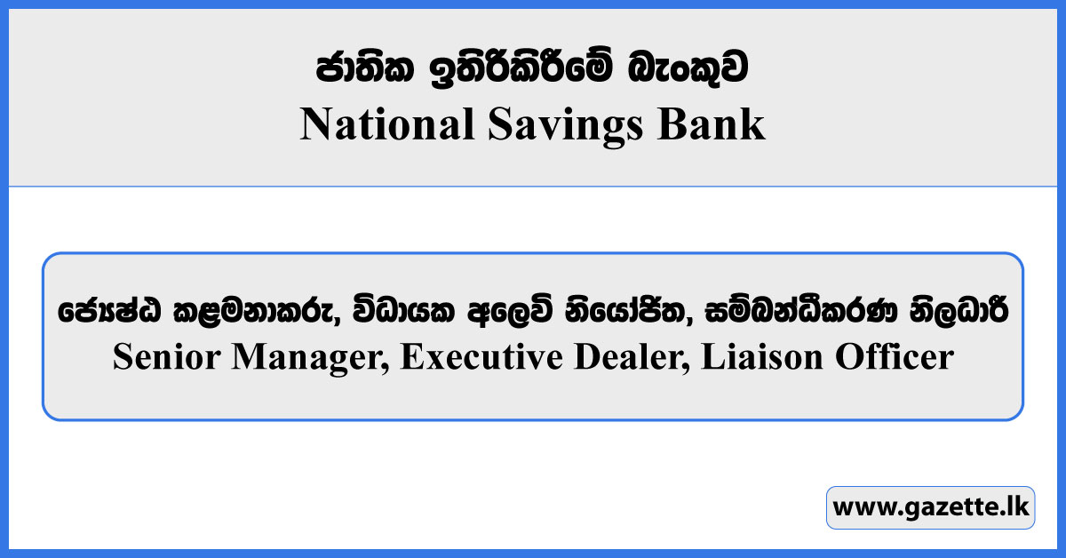Senior Manager, Executive Dealer, Liaison Officer - National Savings Bank Vacancies 2025