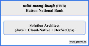 Solution Architect (Java + Cloud-Native + DevSecOps) - HNB Vacancies 2026