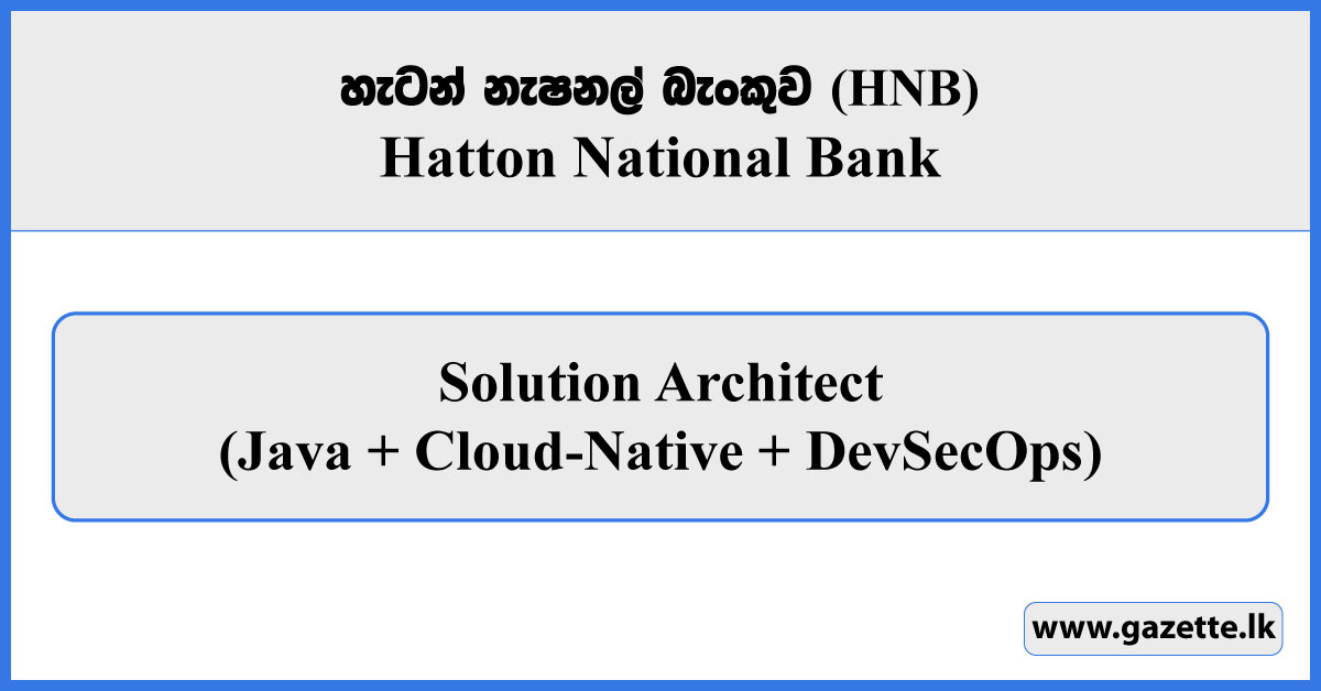 Solution Architect (Java + Cloud-Native + DevSecOps) - HNB Vacancies 2026
