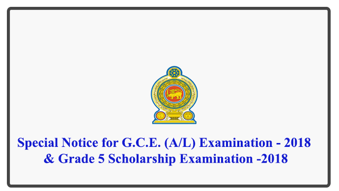 Special Notice for G.C.E. (A/L) Examination - 2018 & Grade 5 Scholarship Examination -2018
