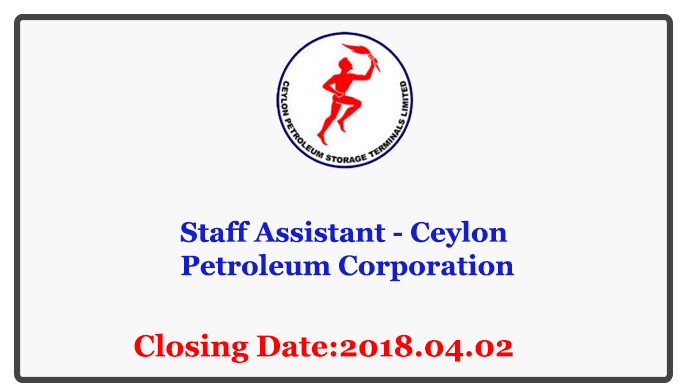 Staff Assistant - Ceylon Petroleum Corporation Closing Date: 2018-04-02Staff Assistant - Ceylon Petroleum Corporation Closing Date: 2018-04-02