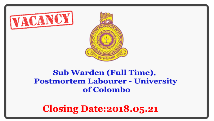 Sub Warden (Full Time), Postmortem Labourer - University of Colombo Closing Date: 2018-05-21