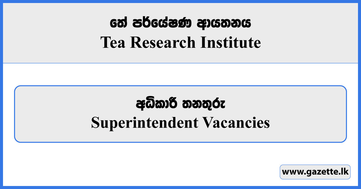 Superintendent - Tea Research Institute Vacancies 2023