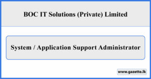 System / Application Support Administrator - BOC IT Solutions (Private) Limited Vacancies 2026
