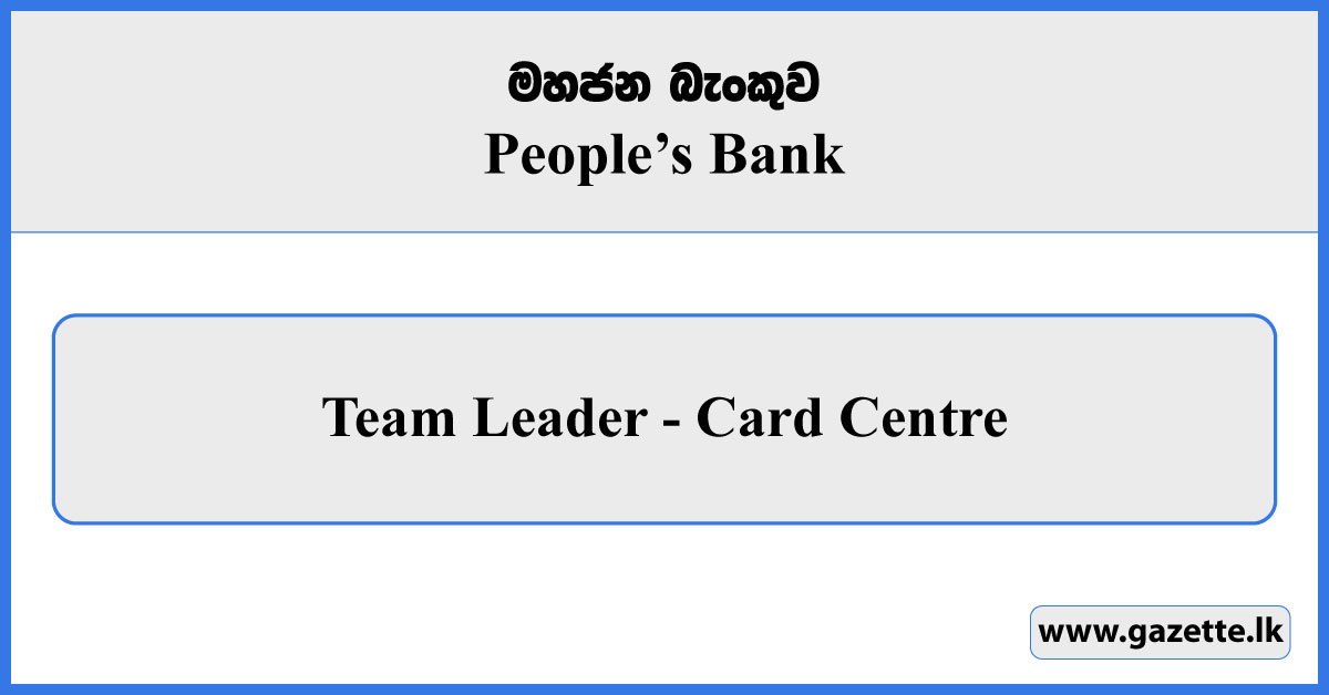 Team Leader (Card Centre) - Peoples Bank Vacancies 2026