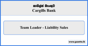 Team Leader (Liability Sales) - Cargills Bank Vacancies 2026