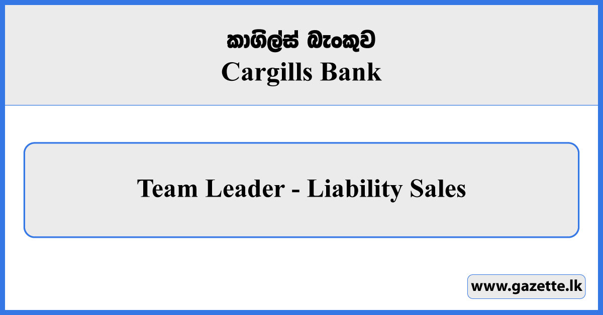 Team Leader (Liability Sales) - Cargills Bank Vacancies 2026