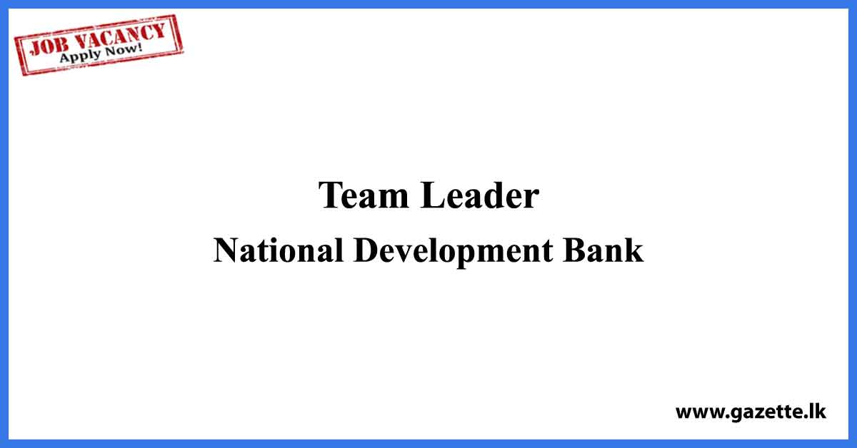Team Leader - National Development Bank Vacancies 2023