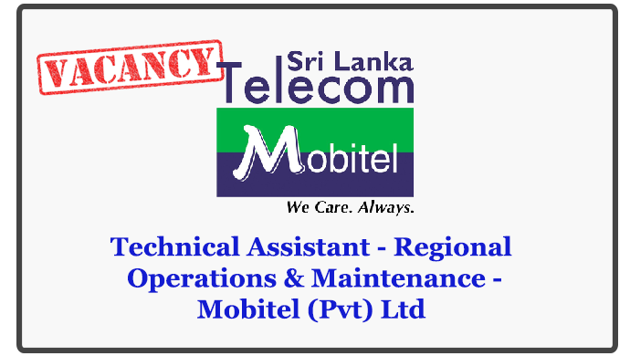 Technical Assistant - Regional Operations & Maintenance -Mobitel (Pvt) Ltd