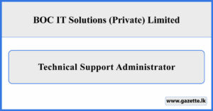 Technical Support Administrator - BOC IT Solutions (Private) Limited Vacancies 2025