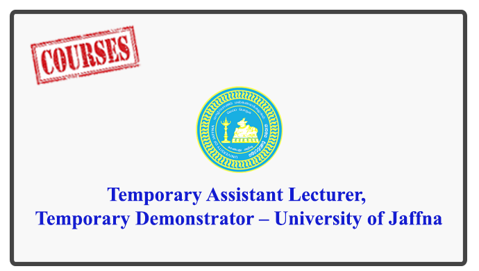 Temporary Assistant Lecturer, Temporary Demonstrator – University of Jaffna
