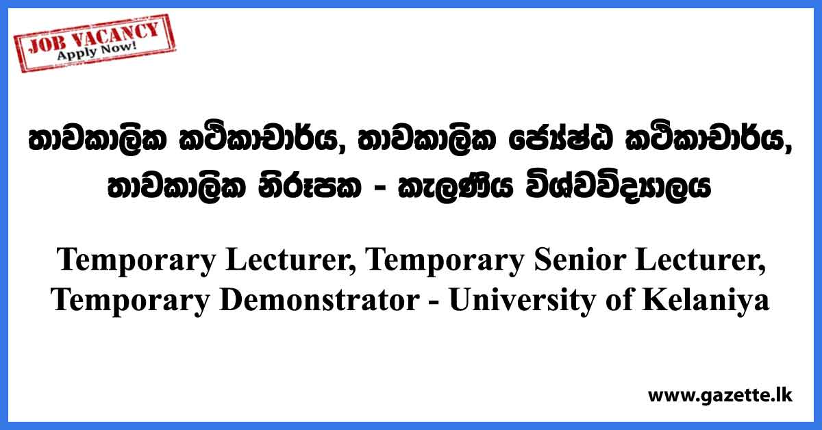 Temporary Lecturer, Temporary Senior Lecturer, Temporary Demonstrator - University of Kelaniya