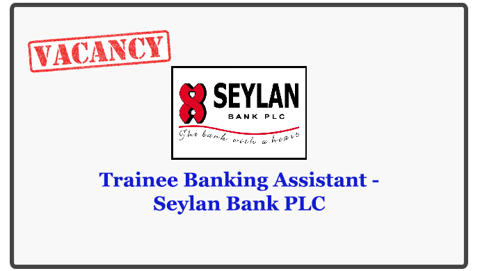 Trainee Banking Assistant - Seylan Bank PLC