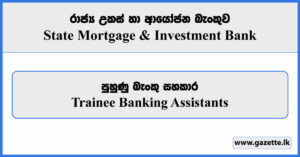 Trainee Banking Assistants - State Mortgage & Investment Bank Vacancies 2024