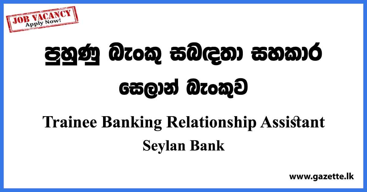 Trainee Banking Relationship Assistant - Seylan Bank