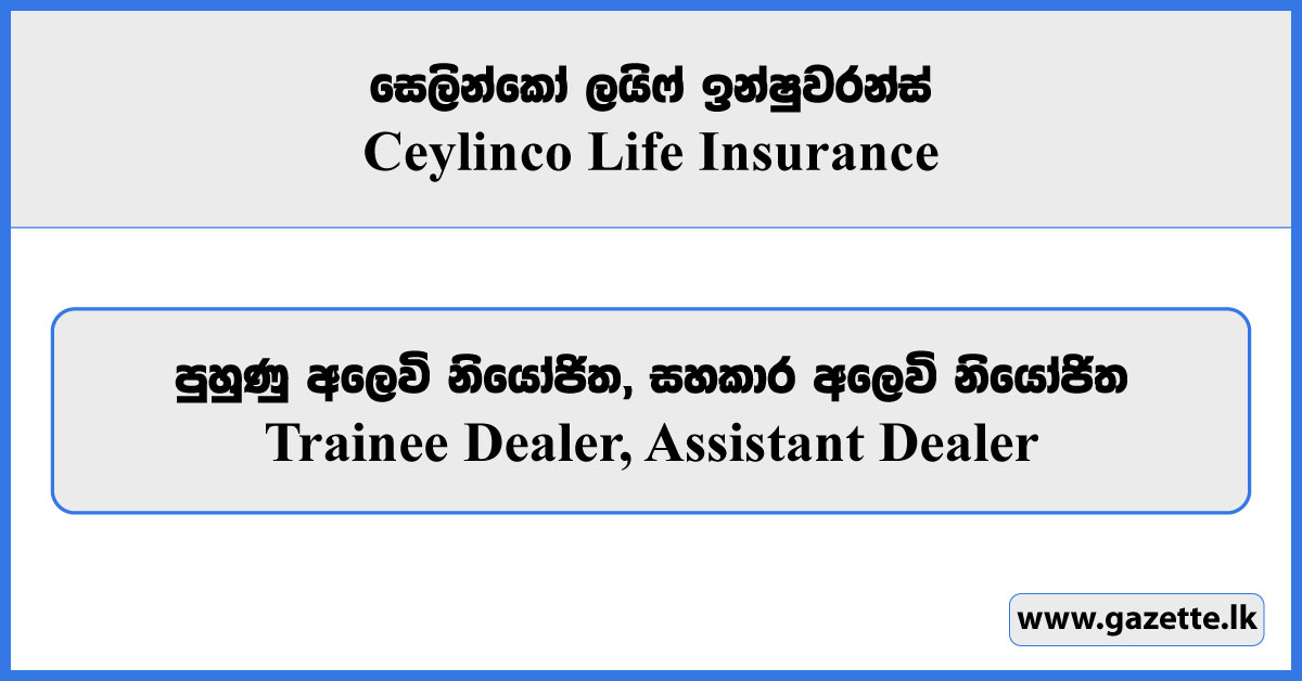 Trainee Dealer, Assistant Dealer - Ceylinco Life Insurance Vacancies 2025