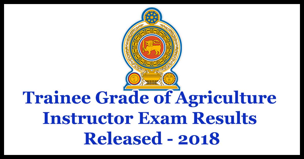 Trainee Grade of Agriculture Instructor Exam Results Released - 2018