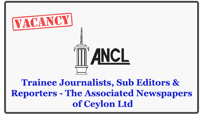 Trainee Journalists, Sub Editors & Reporters - The Associated Newspapers of Ceylon Ltd
