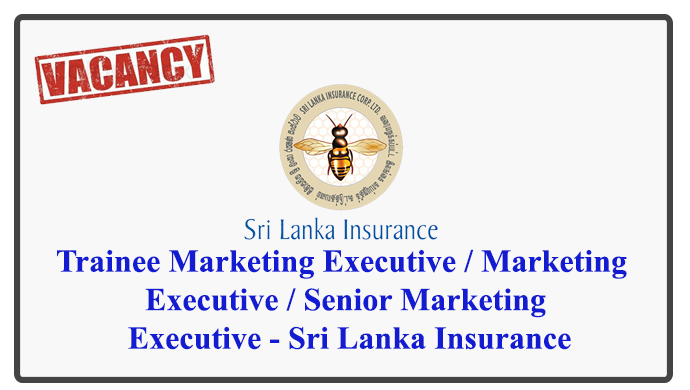 Trainee Marketing Executive / Marketing Executive / Senior Marketing Executive - Sri Lanka Insurance