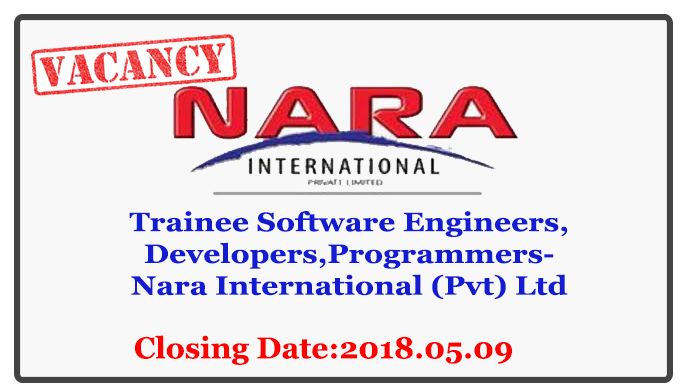 Trainee Software EngineersDevelopersProgrammers-Nara International (Pvt) Ltd Closing Date 2018.05.09