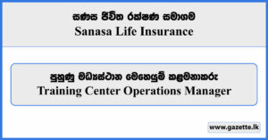 Training Center Operations Manager - Sanasa Life Insurance Vacancies 2024