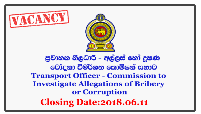 Transport Officer - Commission to Investigate Allegations of Bribery or Corruption Closing Date: 2018-06-11