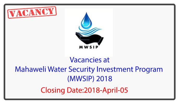 Senior Engineer, Earth Resource Engineer, Senior Acquisition Officer, Deputy Project Director, Senior Technical Officer, Irrigation / Civil Engineer, Senior Environment Officer – Mahaweli Water Security Investment Program (MWSIP) 2018