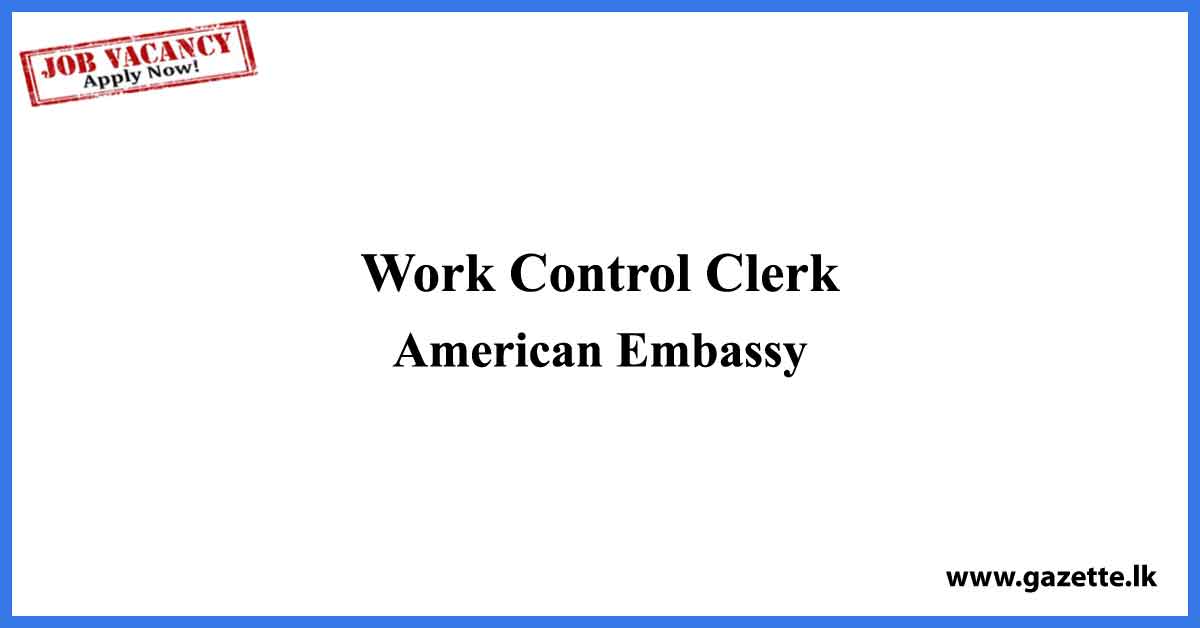 Work Control Clerk - American Embassy Vacancies 2023